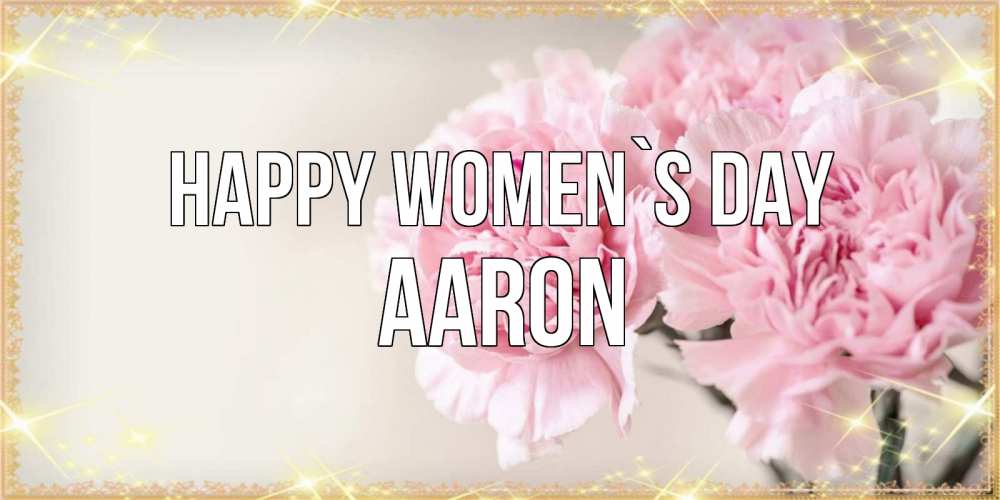 Greetings card с именем, Aaron happy women`s day открытка с розовыми цветами в рамочке с подписью на 8 марта Greetings with text for free download 